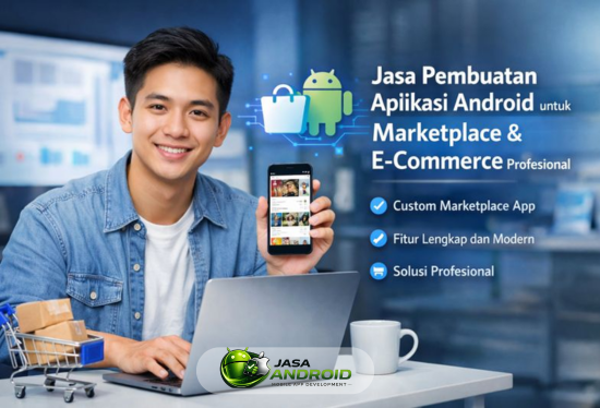 Jasa Pembuatan Aplikasi Android untuk Marketplace dan E-Commerce Profesional